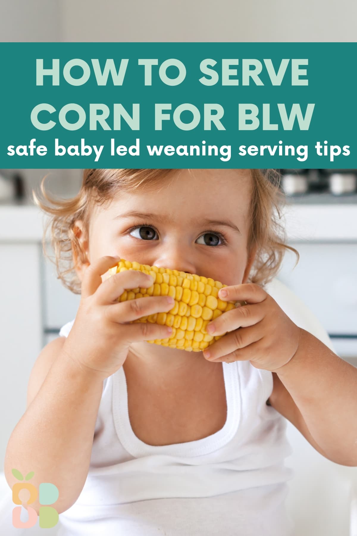 baby in a high chair eating corn from a cob with text overlay.