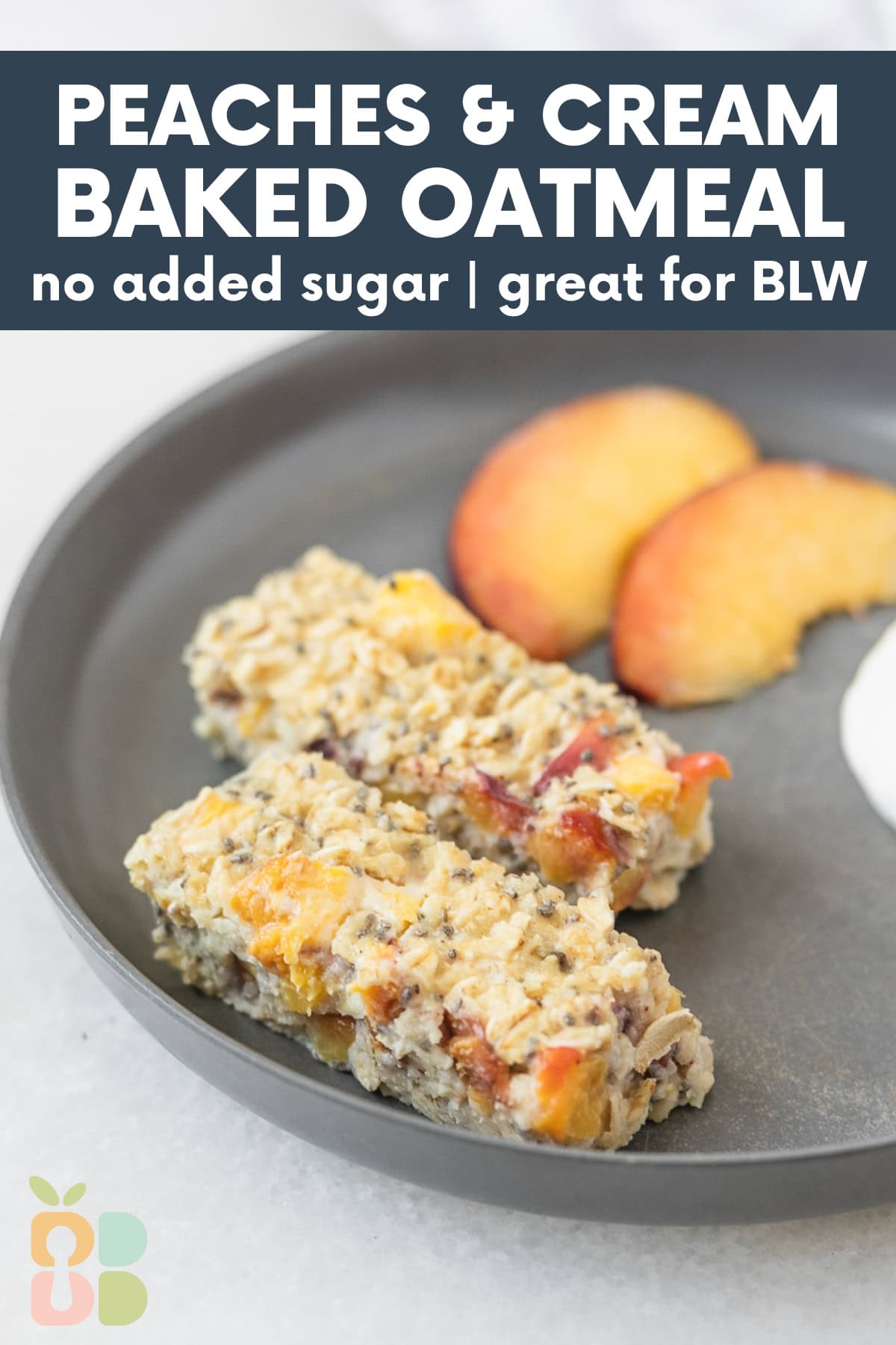 peaches and cream baked oatmeal cut into finger strips for baby led weaning on a grey baby plate with text ovelray.
